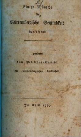 Einige Wünsche die Wirtembergische Geistlichkeit betreffend : gewidmet dem Petitions-Comité des Wirtembergischen Landtages