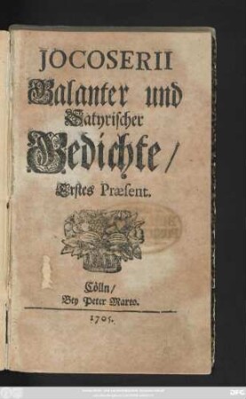 Jocoserii Galanter und Satyrischer Gedichte : Erstes Præsent
