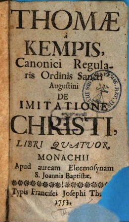 Thomae a Kempis, Canonici Regularis Ordinis Sancti Augustini De Imitatione Christi, Libri Quatuor