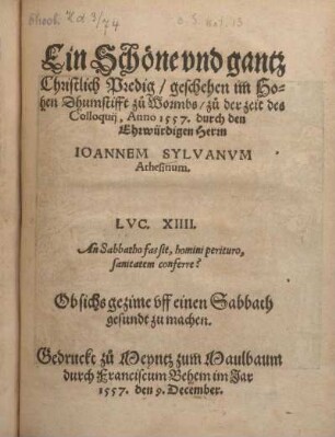 Ein schöne vnd gantz christlich Predig, geschehen im Hohen Thumstifft zuo Wormbs, zuo der zeit des Colloquij, Anno 1557. durch den Ehrwürdien Herrn Ioannem Sylvanvm Athesinum ...Ob sichs gezime uff einen Sabbach gesundt zu machen