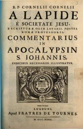 R.P. Cornelii Cornelii A Lapide È Societate Jesu, S. Scripturae Olim Lovanii, Postea Romae Professoris, Commentarius In Apocalypsin S. Johannis : Indicibus Necessariis Illustratus