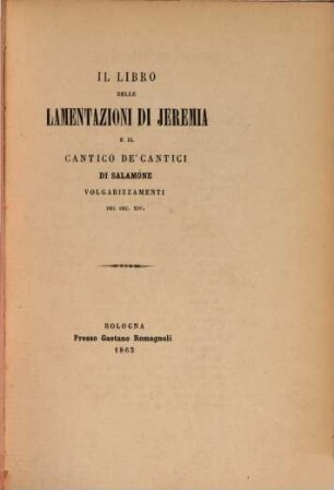 Il libro delle lamentazioni di Jeremia e il Cantico de' cantici di Salamone : volgarizzamenti del sec. XIV