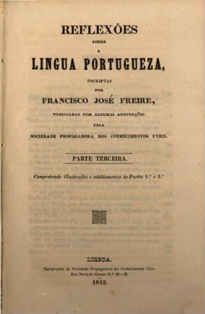 Reflexões sobre a lingua portugueza. 3, Comprehende illustrações e additamentos ás partes 1a e 2a