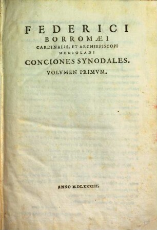 Federici Borromaei Cardinalis, Et Archiepiscopi Mediolani Conciones Synodales. 1
