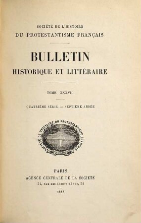 Bulletin de la Société de l'Histoire du Protestantisme Français. 37 = Sér. 3, A. 7. 1888