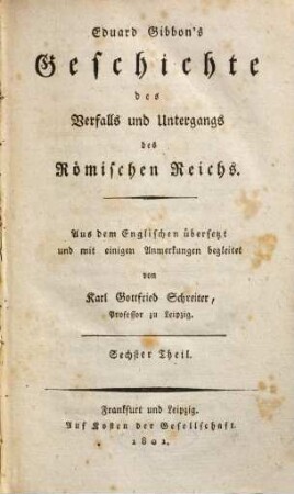 Eduard Gibbon's Geschichte des Verfalls und Untergangs des Römischen Reichs. 6