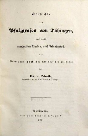 Geschichte der Pfalzgrafen von Tübingen : nach meist ungedruckten Quellen, nebst Urkundenbuch ; ein Beitrag zur schwäbischen und deutschen Geschichte