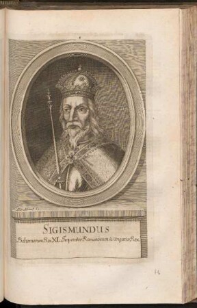 Sigismundus Boehemorum Rex XI. Imperator Romanorum & Ungaria Rex