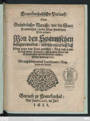 Franckenthalischer Verlauff/ Oder Gründtlicher Bericht/ wie die Statt Franckenthal ... Von den Spannischen belägert worden/ Und wie ritterlich sich selbige ... gewöhret ...