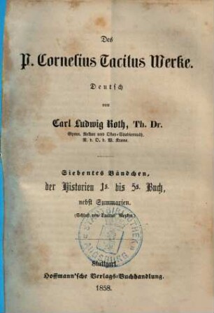 Des P. Cornelius Tacitus Werke, 7. Der Historien 1s. bis 5s. Buch, nebst Summarien