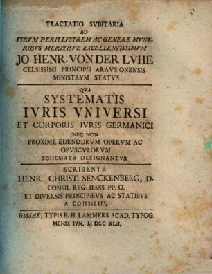 Tractatio subitaria ad virum perillustrem ac genere muneribus meritisve excellentissimum Jo. Henr. von der Lühe ... qua systematis iuris universi et Corporis Iuris Germanici, nec non proxime edendorum operum ac opusculorum schemata designantur