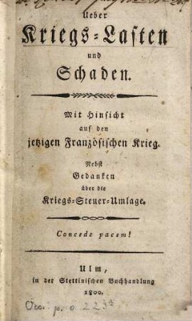 Über Kriegs-Lasten und -Schaden : mit Hinsicht auf den jetzigen Französischen Krieg ; nebst Gedanken ueber die Kriegs-Steuer-Umlage