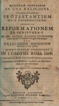 Meditata Concordia Protestantivm Cvm Catholicis In Una Confessione Fidei, Ex S. Scriptvra Desvmpta, 3. Continens Protestantium Male Reformatorum Absolutam Reformationem Ex Scriptura S. Et Vet. Orthod. Ecclesiae Interpretatione