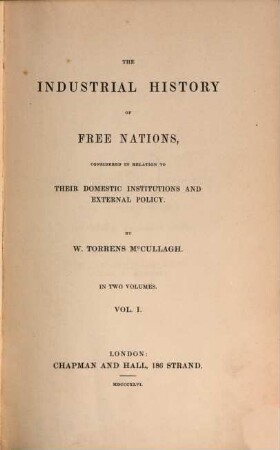 The industrial history of free nations, considered in relation to their domestic institutions and external policy : in two volumes, 1