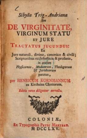Sibylla trig-andriana seu de virginitate, virginum statu et iure tractatus iucundus