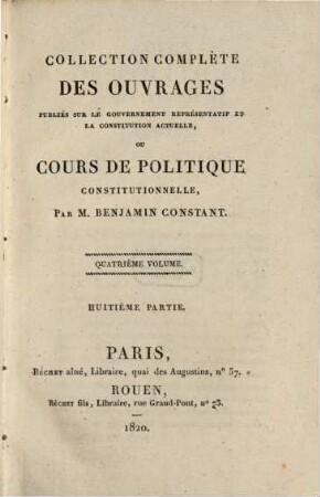 Collection complète des ouvrages, publiés sur le gouvernement représentatif et la constitution actuelle de la France : formant une espèce de cours de politique constitutionnelle, 4,[2] = Pt. 8