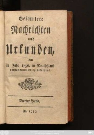 Bd. 4: Gesammlete Nachrichten und Urkunden, den im Jahr 1756. in Deutschland entstandenen Krieg betreffend