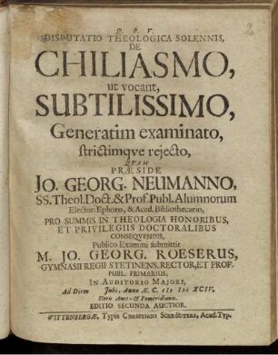 Disputatio Theologica Solennis, De Chiliasmo, ut vocant, Subtilissimo, Generatim examinato, strictimque reiecto