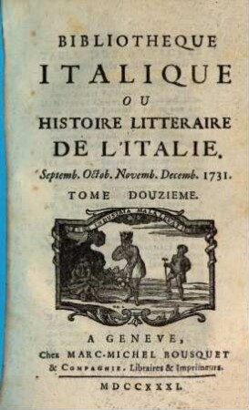 Bibliothèque italique ou histoire littéraire de l'Italie. 12. 1731 = Sept. - Dez.