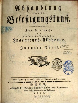 Abhandlung über die Befestigungskunst : Zum Gebrauche der kaiserlich-königlichen Ingenieurs-Akademie. 2