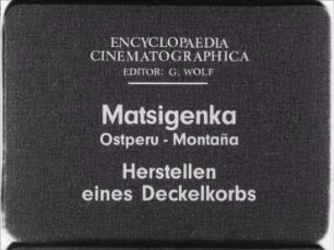 Matsigenka (Ostperu, Montaña) - Herstellen eines Deckelkorbs