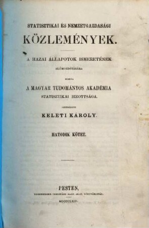 Statistikai és nemzetgazdasági közlemények : a hazai állapotok ismeretének előmozdítására, 6. 1869
