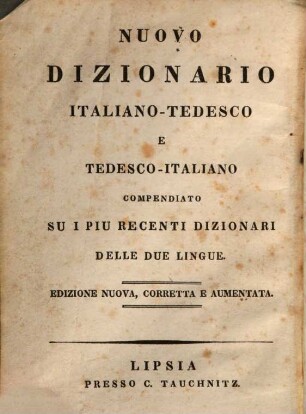 Schul- und Reisetaschenwörterbuch der italienischen und deutschen Sprache = Nuovo dizionario italiano-tedesco e tedesco-italiano