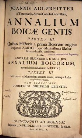Joannis Adlzreitter a Tetenweis, Arcani Consilii Cancellarii, Annalium Boicae Gentis Partes III : Quibus Historia a prima Bojorum origine usque ad A. MDCLI, quo Maximilianus Elector Bavariae decessit, continetur