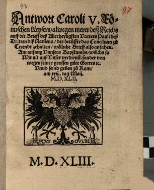 Antwort Caroli V. Römischen Keysers alwegen merer deß Reichs auff die Brieff deß Allerheyligsten Vatters Pauli deß Dritten diß Namens, der beruffte das Concilium zu Triendt ze halten ... : d. 22. Mai 1542