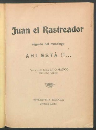 Juan el rastreador: seguido del monólogo Ahi está!!... : versos