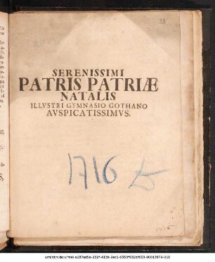 Serenissimi Patris Patriæ Natalis Illvstri Gymnasio Gothano Avspicatissimvs : [P.P. Gothæ Ipso Die Natali VIII. Avgvsti. M DCC XVI.]