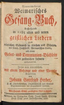 Neuvermehrtes Weimarisches Gesang-Buch, bestehend in 1185 alten und neuen geistlichen Liedern zum nützlichen Gebrauch in Kirchen und Schulen, der sämtl. Hochfürstl. Weimarischen Lande, und einem Gebet- und Communion-Büchlein von geistreichen Lehrern gesammlet