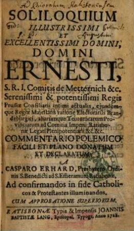 Soliloquium illustrissimi et excellentissimi domini, domini Ernsti, S.R.I. Comitis de Metternich ... : commentario polemico facili et plano donatum et declaratum