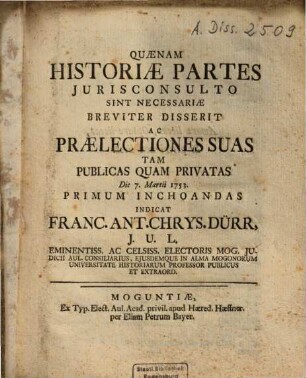 Quaenam historiae partes iuris consulto sint necessariae : breviter disserit ac praelectiones suas tam publicas quam privatas