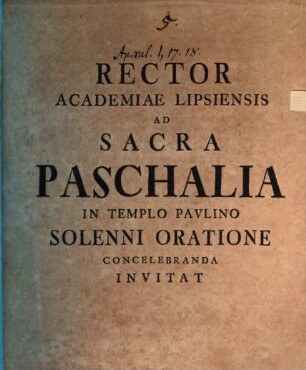 Rector Academiae Lipsiensis ad sacra paschalia ... concelebranda invitat : [inest commentatio ad Apoc. I, 17. 18.]