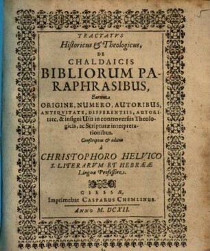 Tractatus Historicus & Theologicus, De Chaldaicis Bibliorum Paraphrasibus : Earum Origine, Numero, Autoribus ...