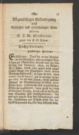 Abgenöthigte Widerlegung nebst Beylagen und unterthäniger Bitte ...
