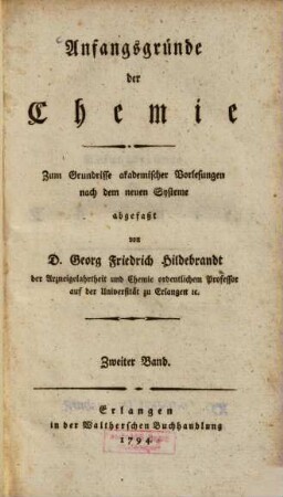 Anfangsgründe der Chemie : Zum Grundrisse akademischer Vorlesungen nach dem neuen Systeme abgefaßt. 2