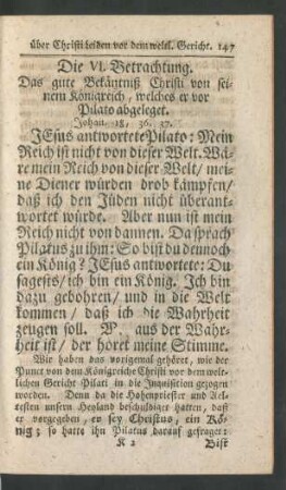 Die VI. Betrachtung. Das gute Bekäntniß Christi von seinem Königreich, welches er vor Pilato abgeleget