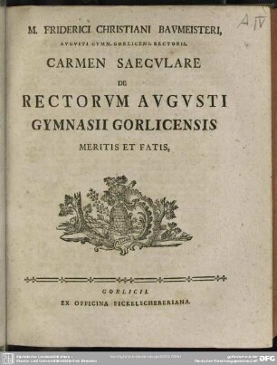 M. Friderici Christiani Baumeisteri ... Carmen Saeculare De Rectorum Augusti Gymnasii Gorlicensis Meritis Et Fatis