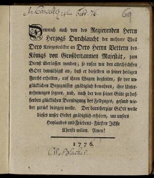 Demnach auch von des Regierenden Herrn Herzogs Durchlaucht der mehrere Theil Dero Kriegsvölker an Dero Herrn Vettern des Königs von Großbritannien Majestät, zum Dienst überlassen worden; so rufen wir ... Gott demüthigst an ...