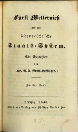 Fürst Metternich und das österreichische Staats-System : Ein Gutachten. 2