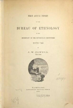 Annual report of the Bureau of Ethnology to the Secretary of the Smithsonian Institution. 1. 1881 = Publication 1