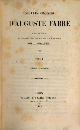 Oeuvres choisies d'Auguste Fabre, mises en ordre et augmentées de la vie de l'auteur par J. Sabbatier. 1