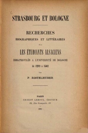 Strasbourg et Bologne : recherches biographiques et littéraires sur les étudiants alsaciens immatriculés à l'université de Bologne de 1289 à 1562