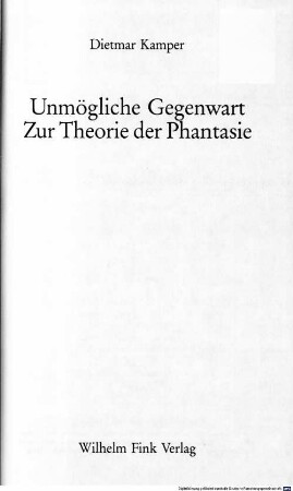 Unmögliche Gegenwart : zur Theorie der Phantasie