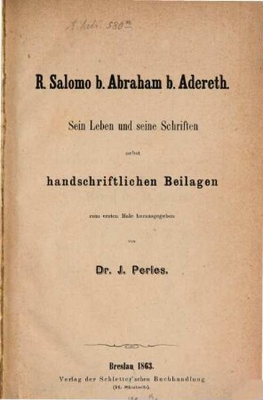 R. Salomo b. Abraham b. Adereth. : Sein Leben und seine Schriften nebst handschriftlichen Beilagen