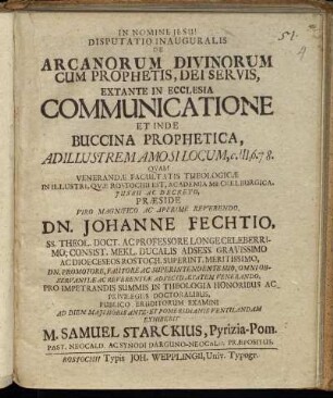 Disputatio Inauguralis De Arcanorum Divinorum Cum Prophetis, Dei Servis, Extante In Ecclesia Communicatione Et Inde Buccina Prophetica : Ad Illustrem Amosi Locum, c. III. 6.7.8
