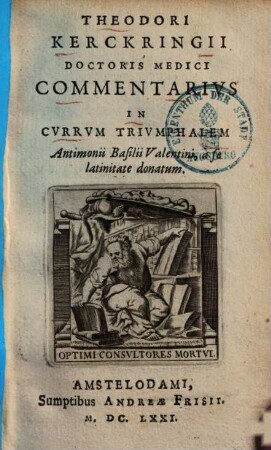 Theodori Kerckringii Doctoris Medici Commentarius In Currum Triumphalem Antimonii Basilii Valentini : a se latinitate donatum