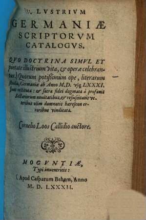 Illustrium Germaniae scriptorum catalogus : Quo doctrina simul et pietate illustrium vita, & operae celebrantur ...